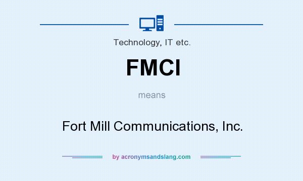 What does FMCI mean? It stands for Fort Mill Communications, Inc.