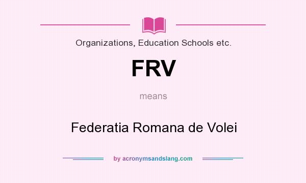 What does FRV mean? It stands for Federatia Romana de Volei