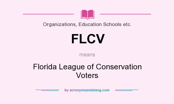 What does FLCV mean? It stands for Florida League of Conservation Voters