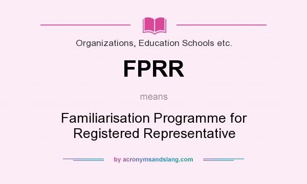 What does FPRR mean? It stands for Familiarisation Programme for Registered Representative