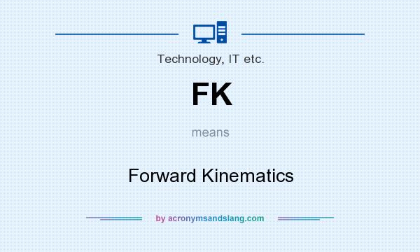 What does FK mean? It stands for Forward Kinematics