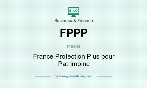 What does FPPP mean? It stands for France Protection Plus pour Patrimoine