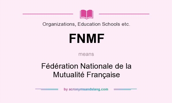 What does FNMF mean? It stands for Fédération Nationale de la Mutualité Française