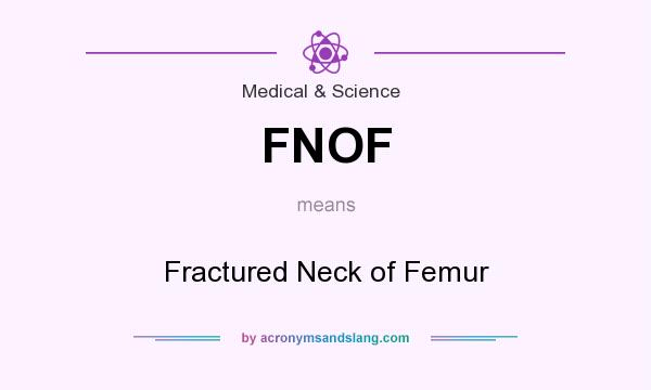 What does FNOF mean? It stands for Fractured Neck of Femur