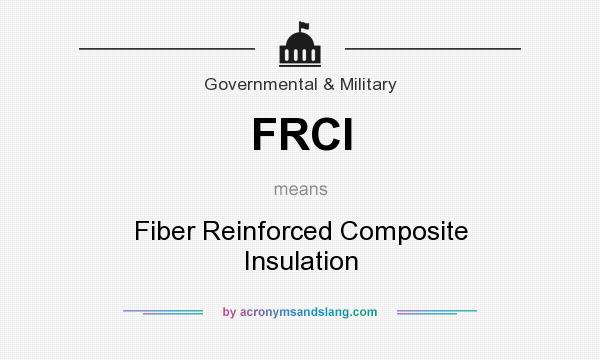 What does FRCI mean? It stands for Fiber Reinforced Composite Insulation