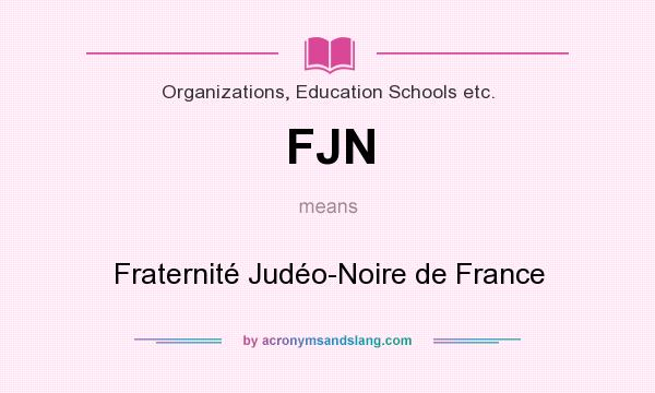 What does FJN mean? It stands for Fraternité Judéo-Noire de France