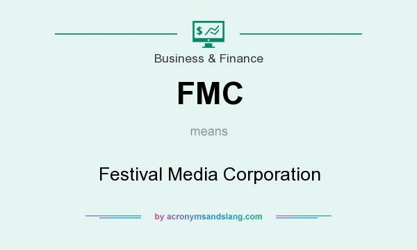 What does FMC mean? It stands for Festival Media Corporation