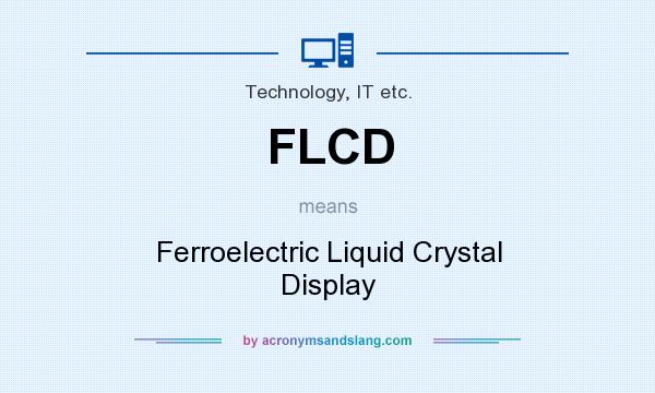 What does FLCD mean? It stands for Ferroelectric Liquid Crystal Display