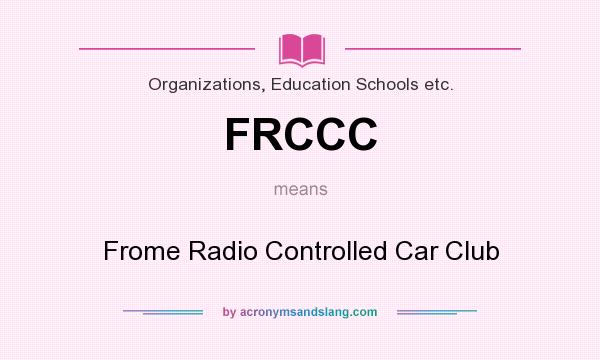 What does FRCCC mean? It stands for Frome Radio Controlled Car Club