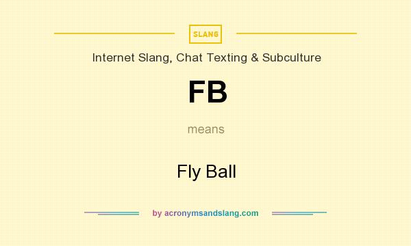 What does FB mean? It stands for Fly Ball
