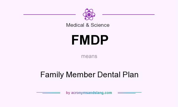 What does FMDP mean? It stands for Family Member Dental Plan