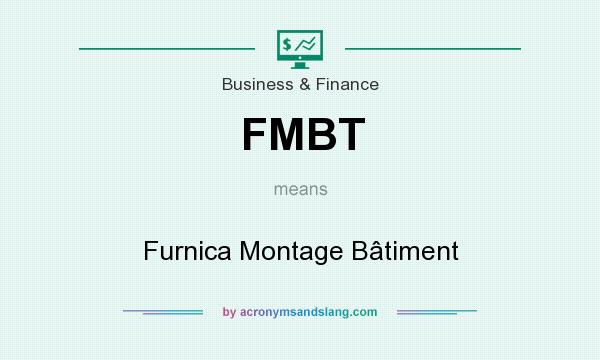 What does FMBT mean? It stands for Furnica Montage Bâtiment