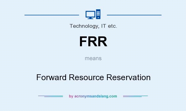 What does FRR mean? It stands for Forward Resource Reservation