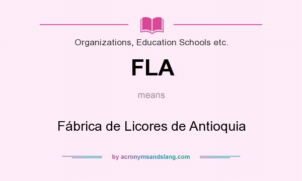 What does FLA mean? It stands for Fábrica de Licores de Antioquia