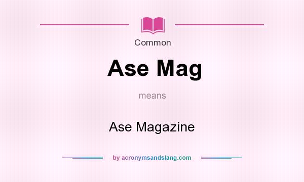 What does Ase Mag mean? It stands for Ase Magazine