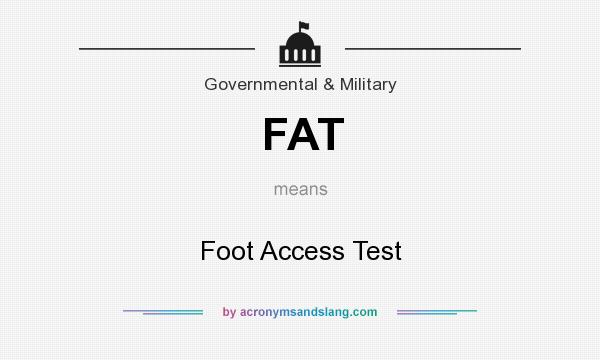 What does FAT mean? It stands for Foot Access Test