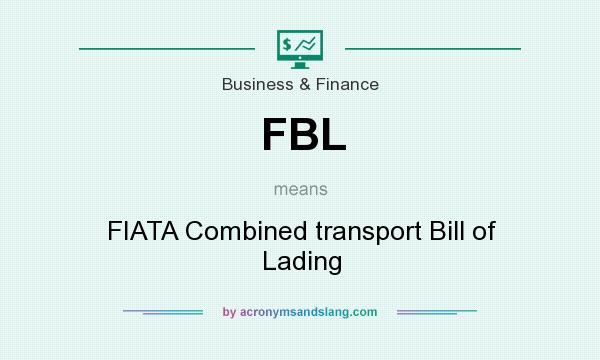 What does FBL mean? It stands for FIATA Combined transport Bill of Lading