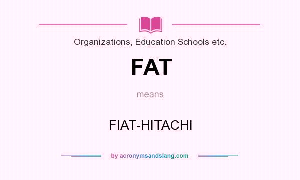 What does FAT mean? It stands for FIAT-HITACHI