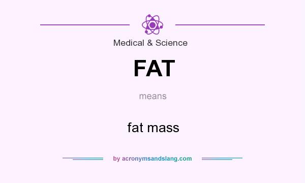What does FAT mean? It stands for fat mass
