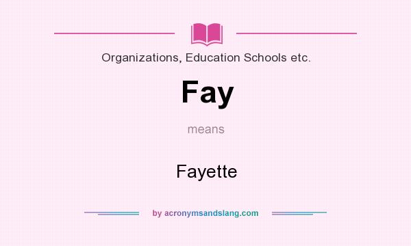 What does Fay mean? It stands for Fayette