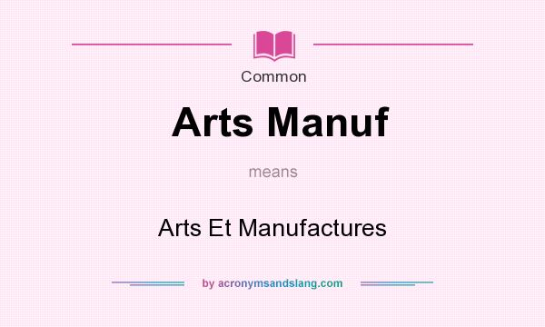 What does Arts Manuf mean? It stands for Arts Et Manufactures
