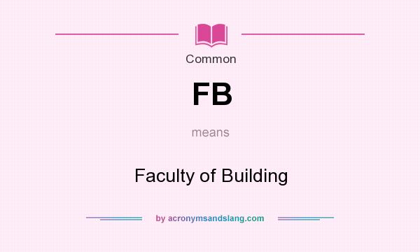 What does FB mean? It stands for Faculty of Building