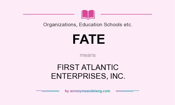 What does FATE mean? It stands for FIRST ATLANTIC ENTERPRISES, INC.