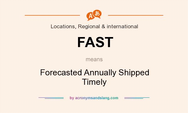 What does FAST mean? It stands for Forecasted Annually Shipped Timely