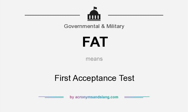 What does FAT mean? It stands for First Acceptance Test
