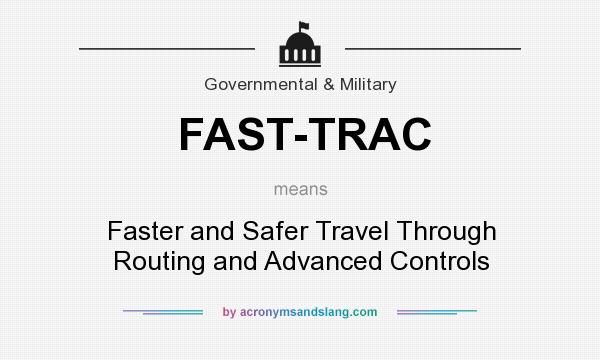 What does FAST-TRAC mean? It stands for Faster and Safer Travel Through Routing and Advanced Controls