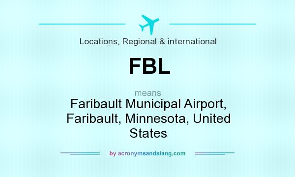 What does FBL mean? It stands for Faribault Municipal Airport, Faribault, Minnesota, United States
