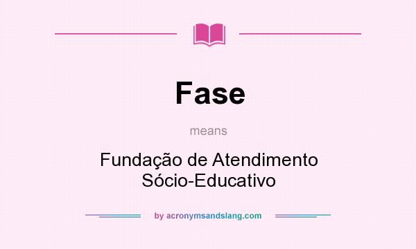 What does Fase mean? It stands for Fundação de Atendimento Sócio-Educativo