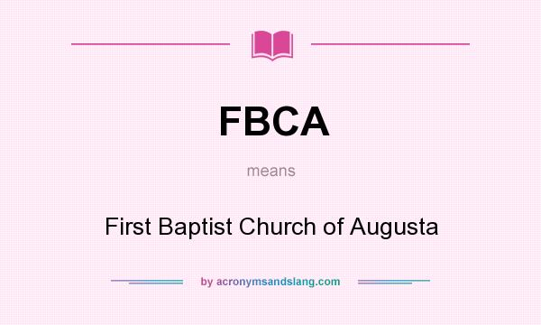 What does FBCA mean? It stands for First Baptist Church of Augusta