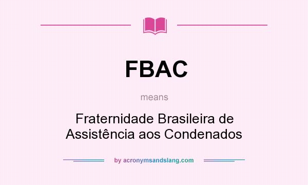What does FBAC mean? It stands for Fraternidade Brasileira de Assistência aos Condenados
