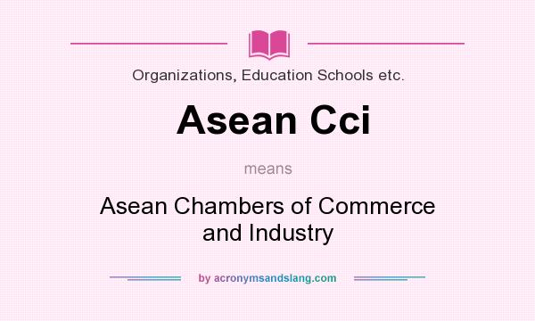 What does Asean Cci mean? It stands for Asean Chambers of Commerce and Industry