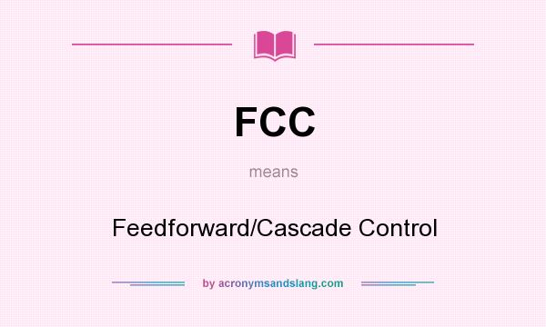 What does FCC mean? It stands for Feedforward/Cascade Control