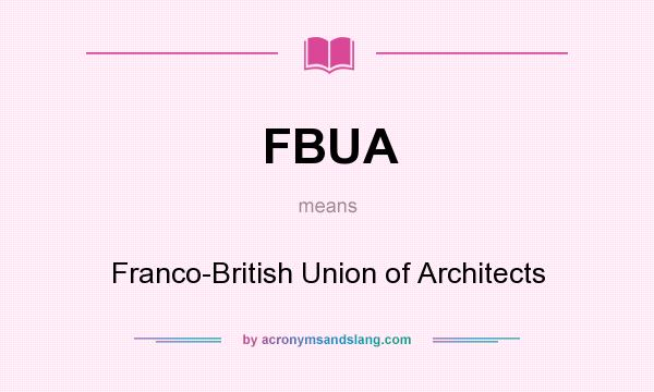What does FBUA mean? It stands for Franco-British Union of Architects