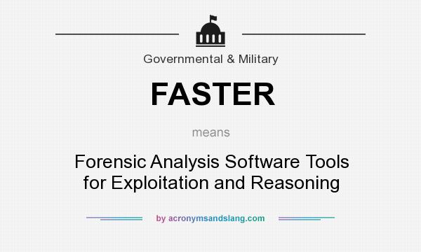 What does FASTER mean? It stands for Forensic Analysis Software Tools for Exploitation and Reasoning