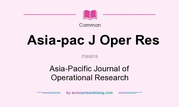 What does Asia-pac J Oper Res mean? It stands for Asia-Pacific Journal of Operational Research