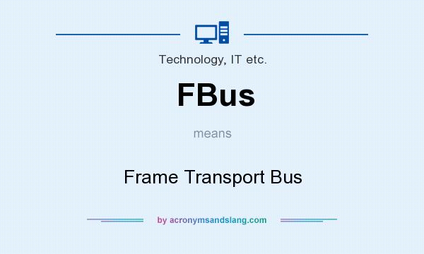 What does FBus mean? It stands for Frame Transport Bus