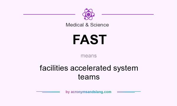 What does FAST mean? It stands for facilities accelerated system teams