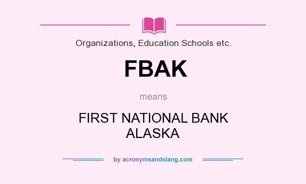 What does FBAK mean? It stands for FIRST NATIONAL BANK ALASKA
