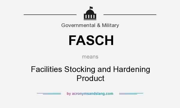 What does FASCH mean? It stands for Facilities Stocking and Hardening Product