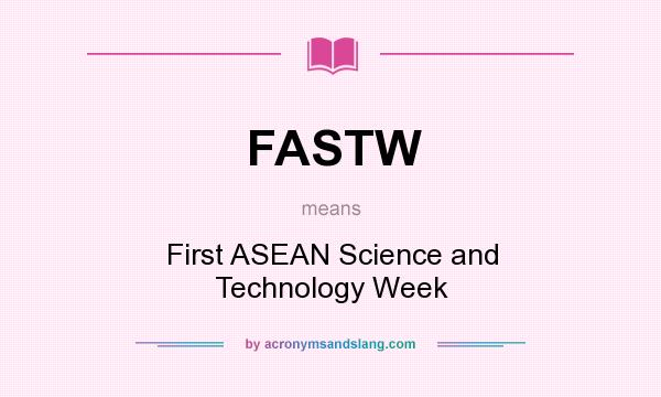 What does FASTW mean? It stands for First ASEAN Science and Technology Week