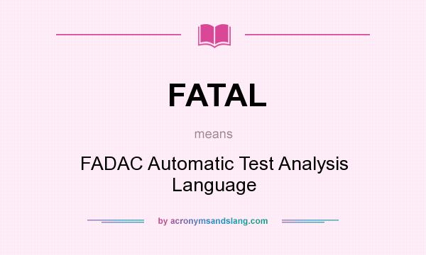 What does FATAL mean? It stands for FADAC Automatic Test Analysis Language