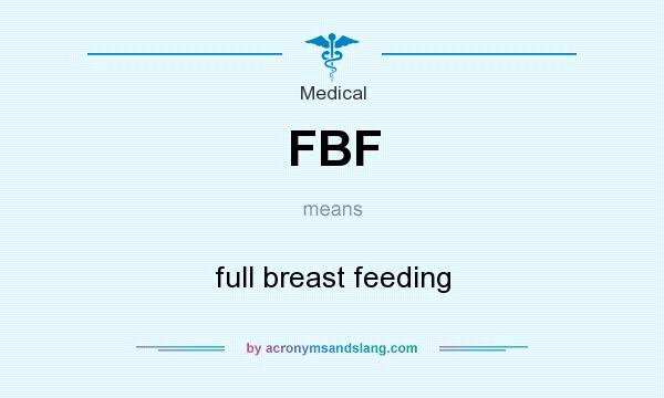 What does FBF mean? It stands for full breast feeding