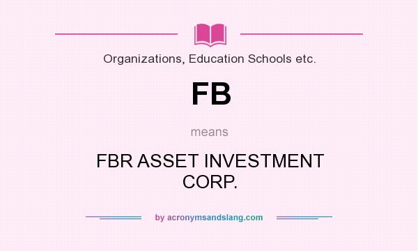 What does FB mean? It stands for FBR ASSET INVESTMENT CORP.