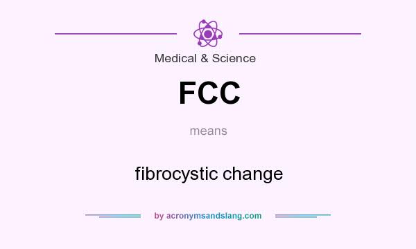 What does FCC mean? It stands for fibrocystic change