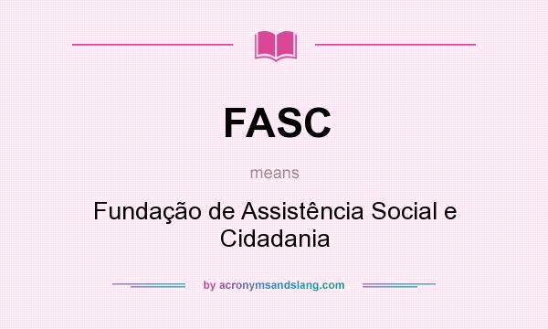 What does FASC mean? It stands for Fundação de Assistência Social e Cidadania