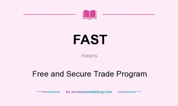 What does FAST mean? It stands for Free and Secure Trade Program